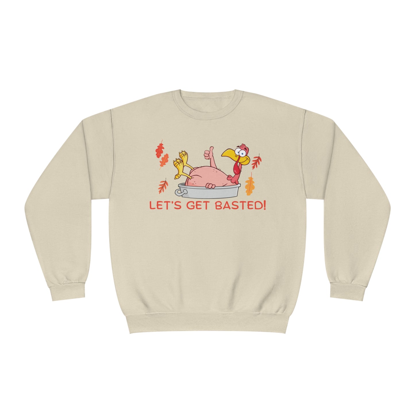 Funny Turkey Get Basted Sweatshirt- Unisex