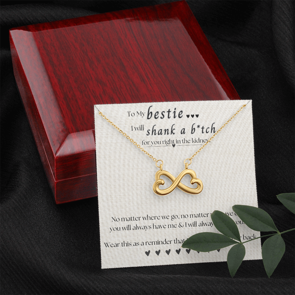 To My Bestie.. I will shank a b*itch for you.. Endless Love Necklace