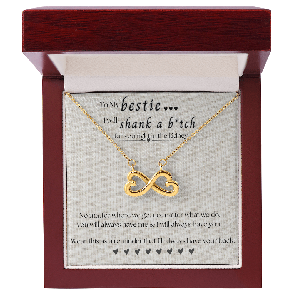 To My Bestie.. I will shank a b*itch for you.. Endless Love Necklace