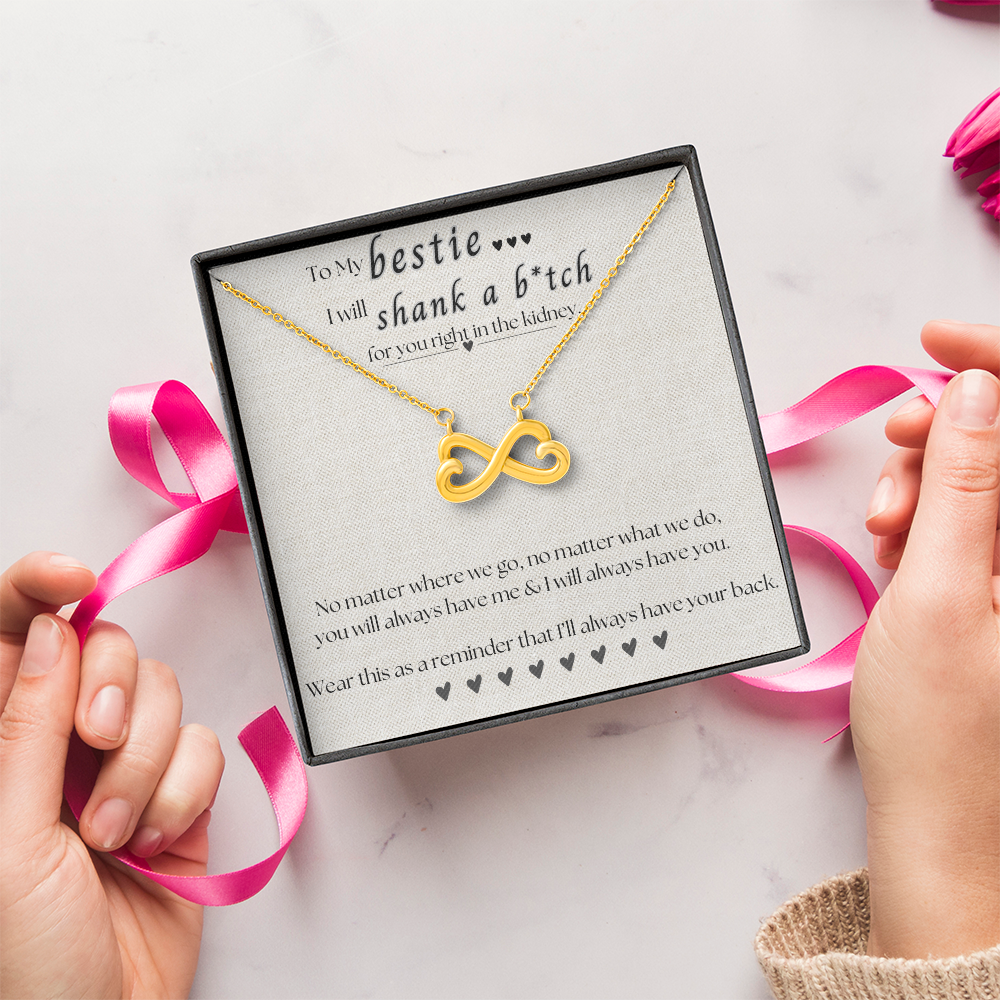 To My Bestie.. I will shank a b*itch for you.. Endless Love Necklace