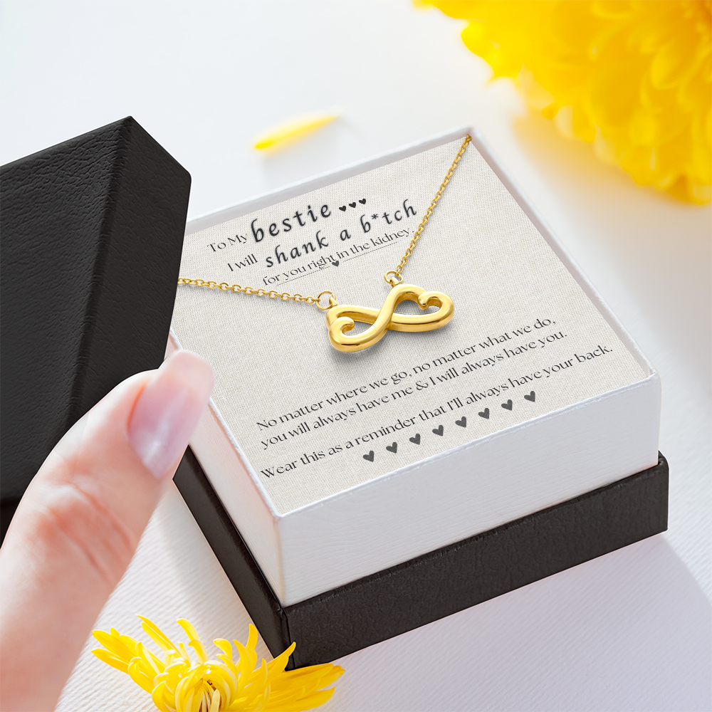 To My Bestie.. I will shank a b*itch for you.. Endless Love Necklace