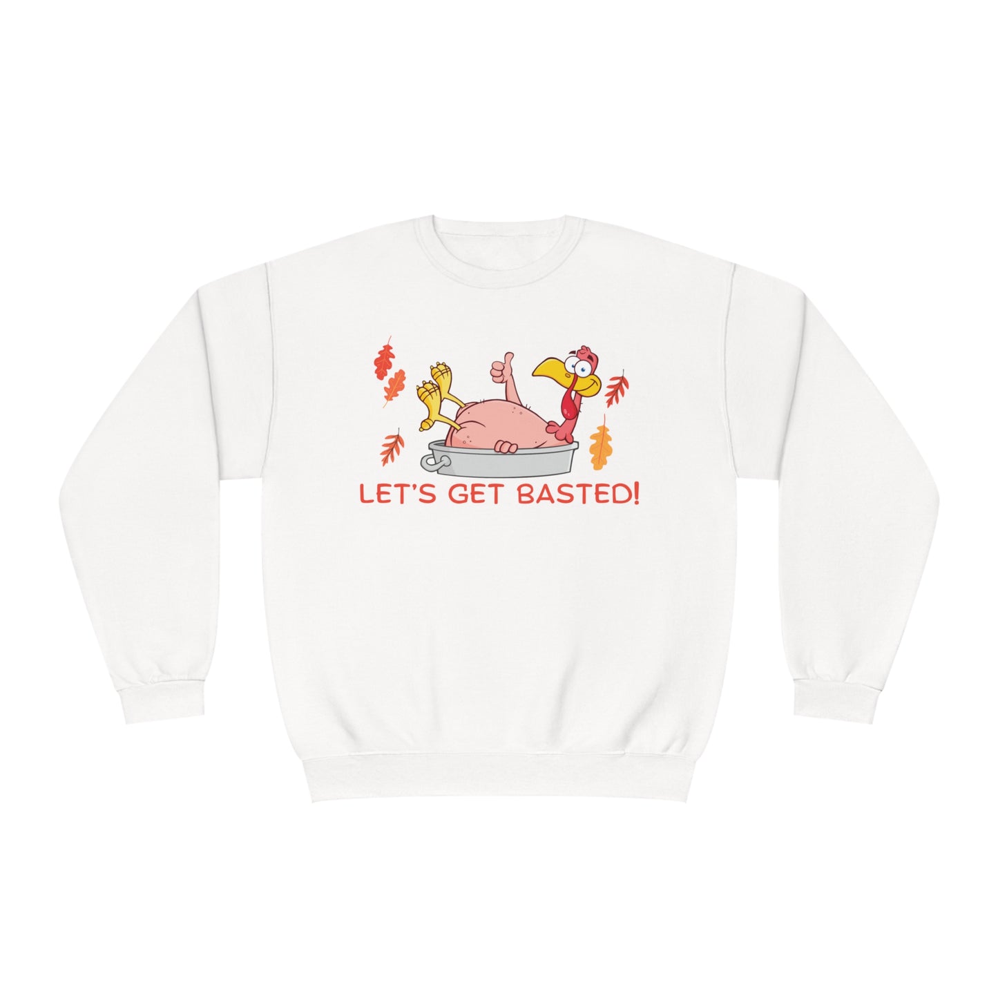 Funny Turkey Get Basted Sweatshirt- Unisex