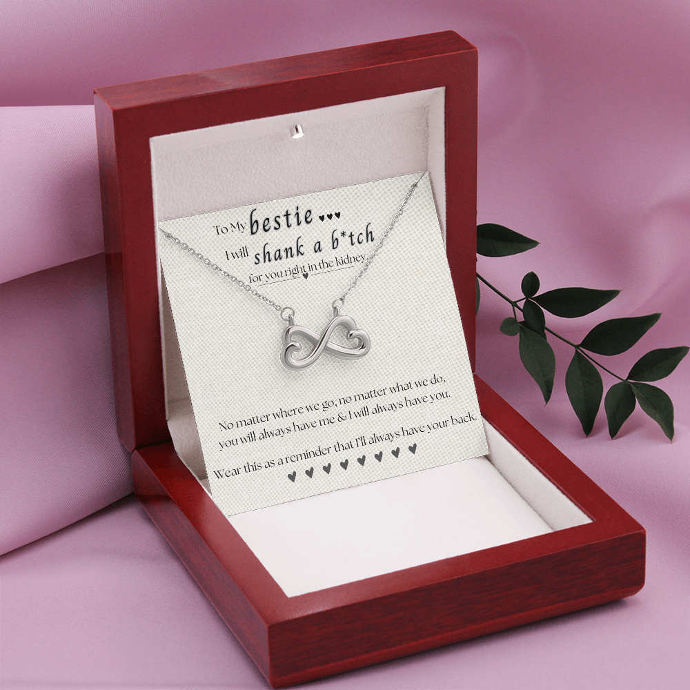 To My Bestie.. I will shank a b*itch for you.. Endless Love Necklace