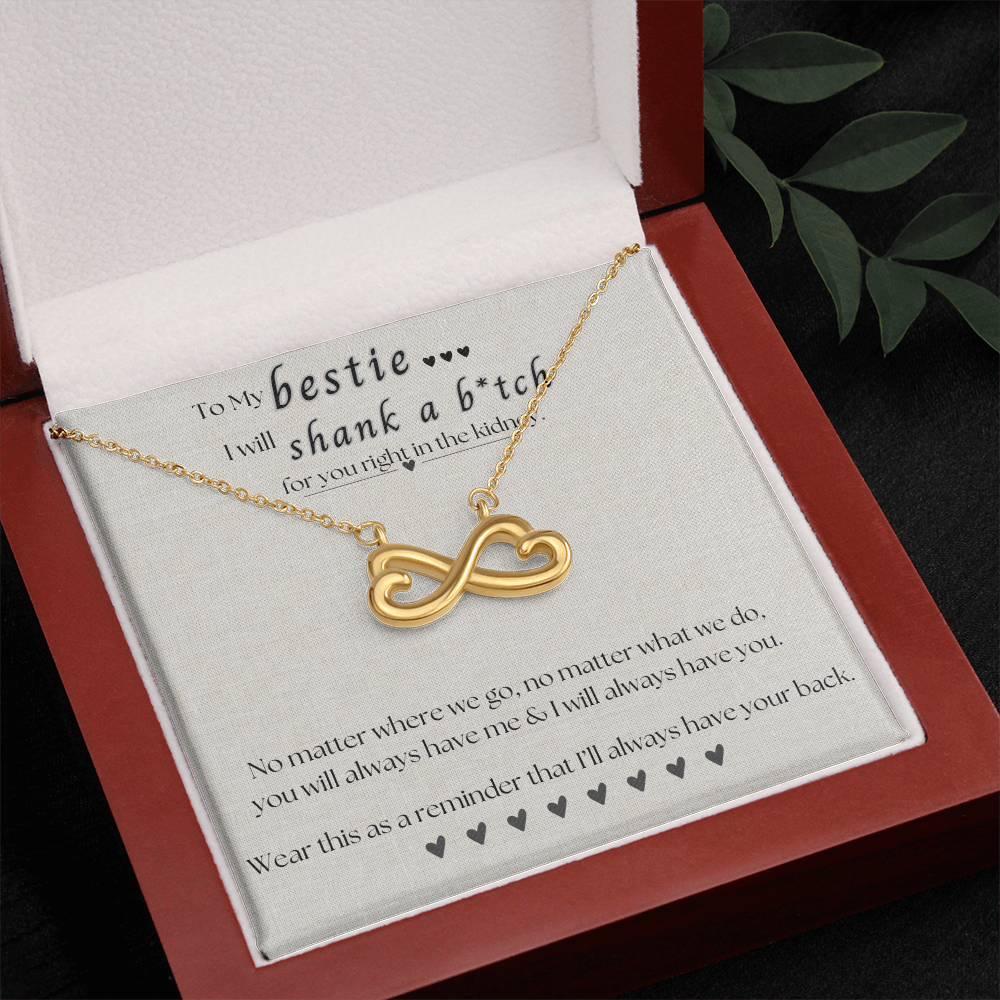 To My Bestie.. I will shank a b*itch for you.. Endless Love Necklace