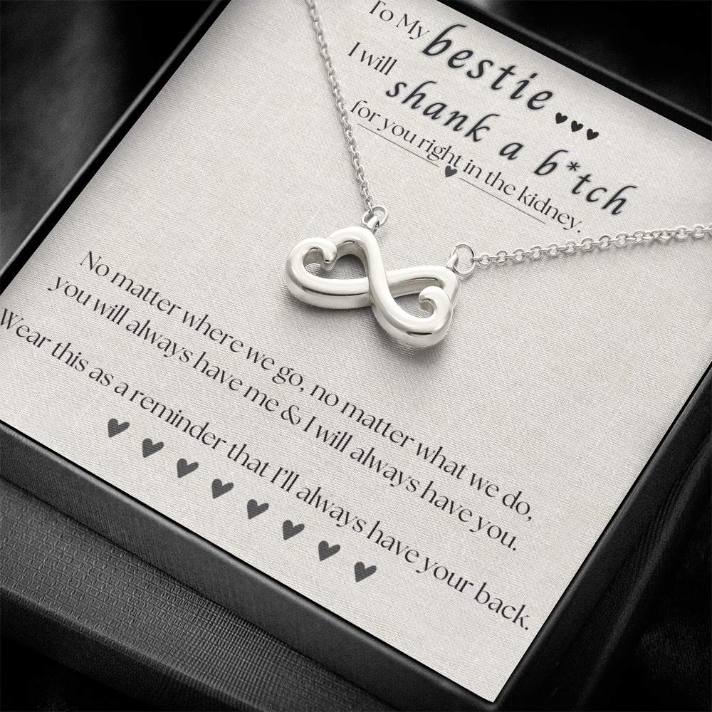 To My Bestie.. I will shank a b*itch for you.. Endless Love Necklace