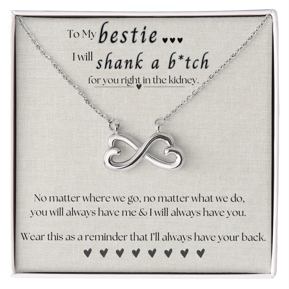 To My Bestie.. I will shank a b*itch for you.. Endless Love Necklace